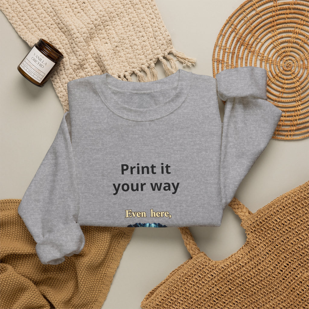 Print It Your Way Inspirational Crewneck Sweatshirt