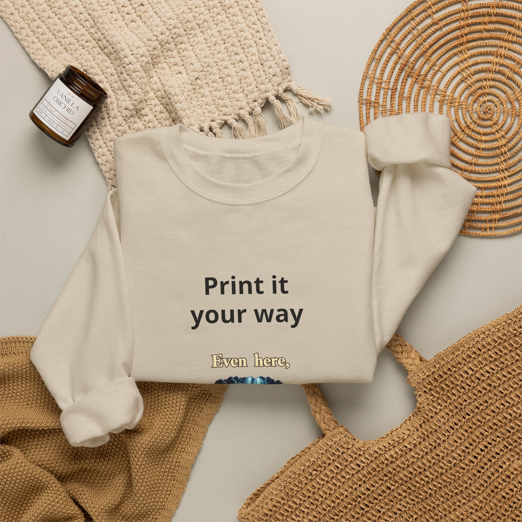 Print It Your Way Inspirational Crewneck Sweatshirt