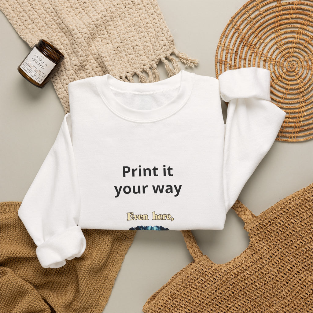 Print It Your Way Inspirational Crewneck Sweatshirt